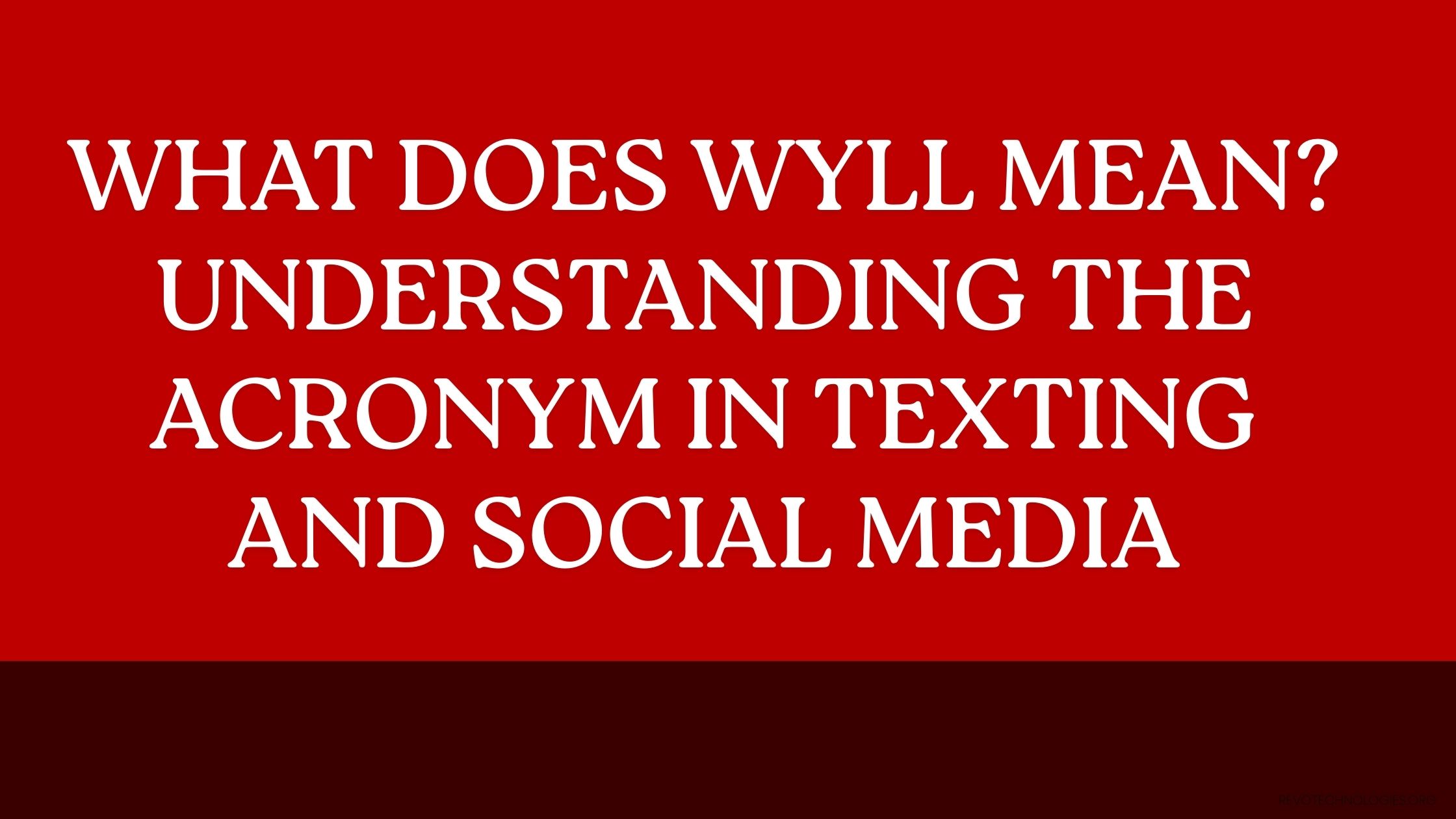 What Does WYLL Mean Understanding the Acronym in Texting and Social Media