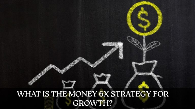 What Is The Money 6x Strategy For Growth