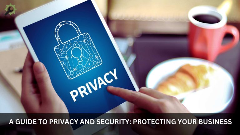 A Guide to Privacy and Security: Protecting Your Business