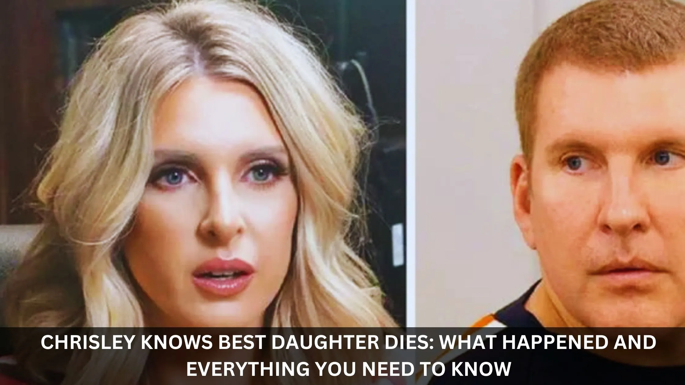 Chrisley Knows Best Daughter Dies