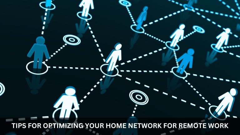 Tips for Optimizing Your Home Network for Remote Work