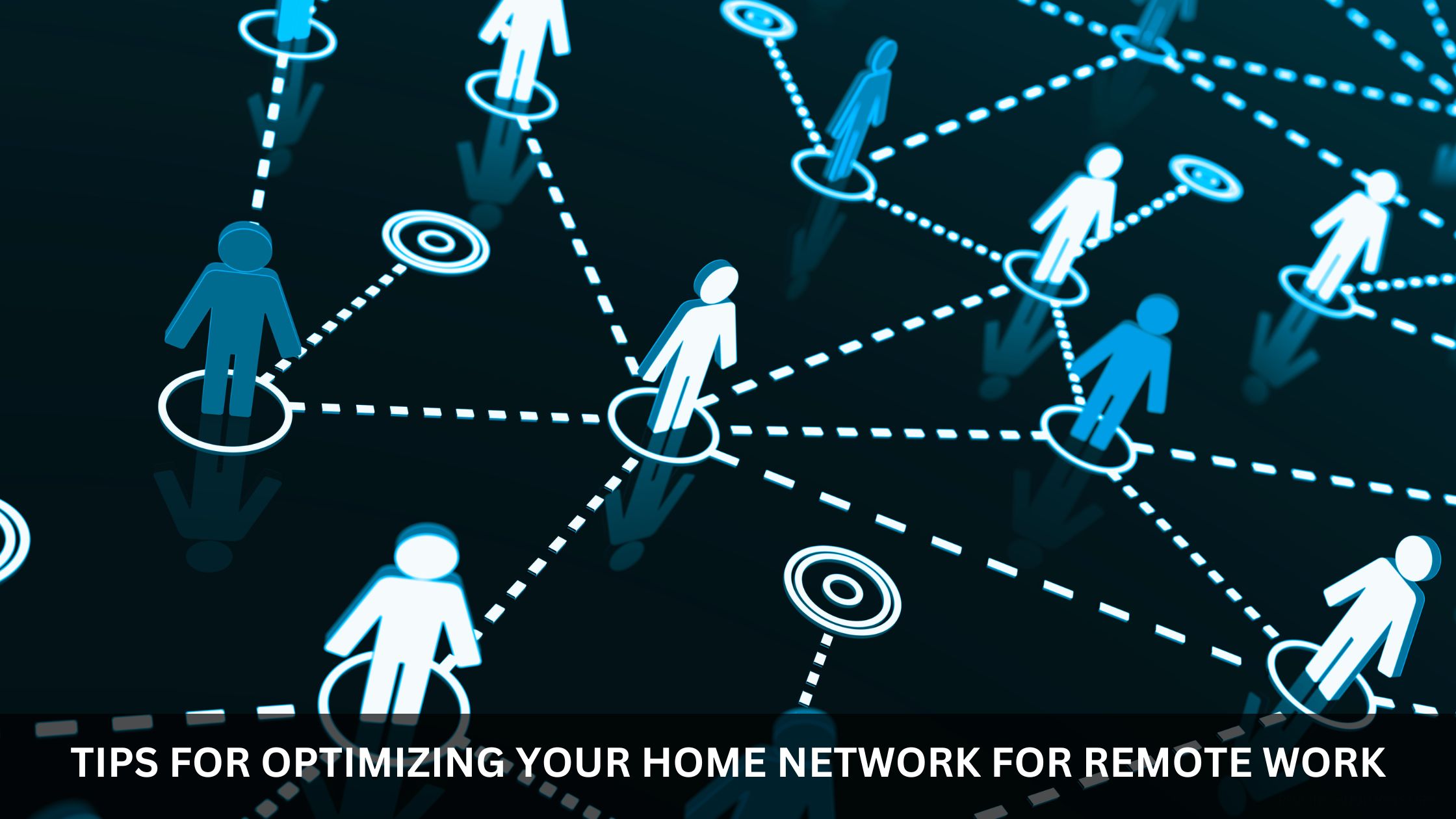 Tips for Optimizing Your Home Network for Remote Work