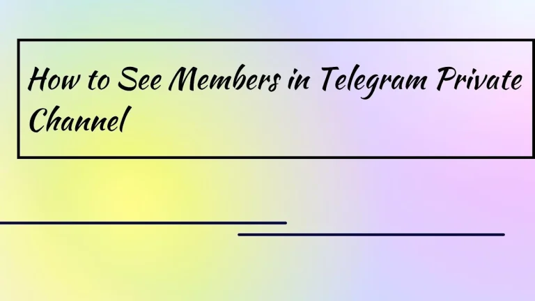 How to See Memebers in Telegram Private Channel